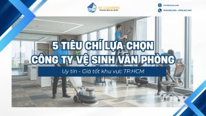 5-tieu-chi-lua-chon-cong-ty-ve-sinh-van-phong