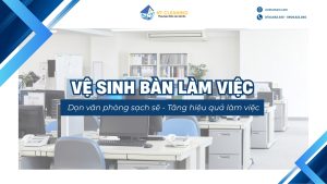 ve-sinh-ban-lam-viec-sach-bong-chuyen-nghiep